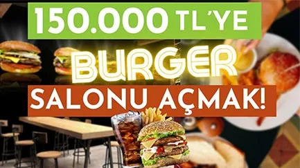 150.000 TL BURGER SALONU AÇMAK!