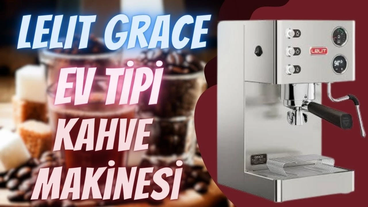 lelit-grace-kendisi-kücük-marifeti-büyük-ev-tipi-kahve-makinesi